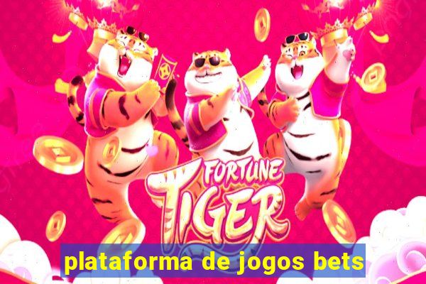 plataforma de jogos bets