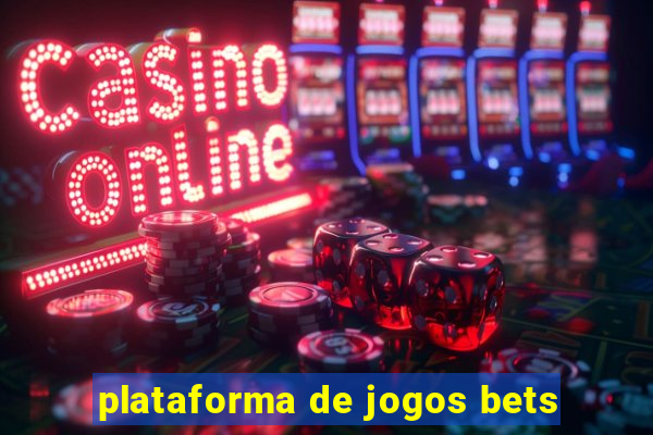 plataforma de jogos bets