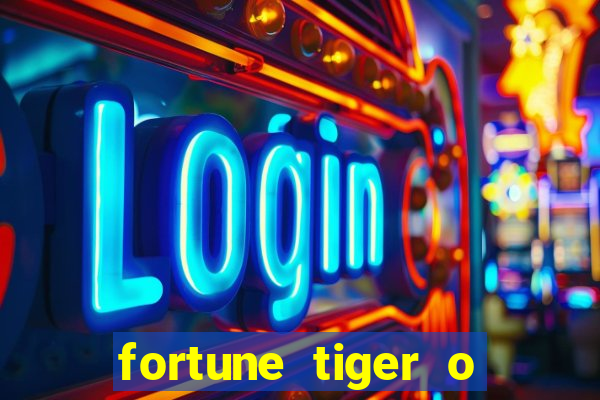 fortune tiger o que é