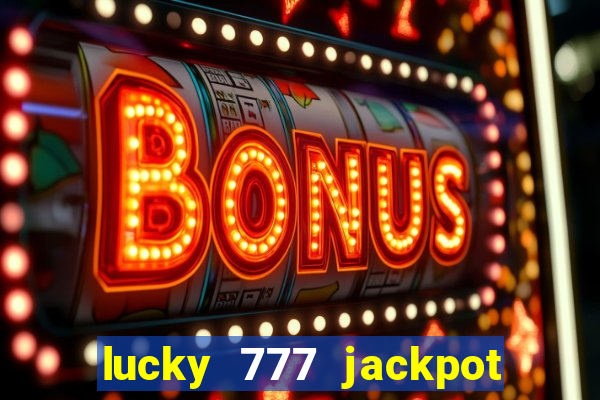 lucky 777 jackpot casino slots