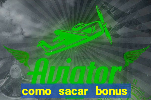 como sacar bonus no vai de bet