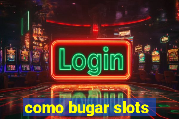 como bugar slots