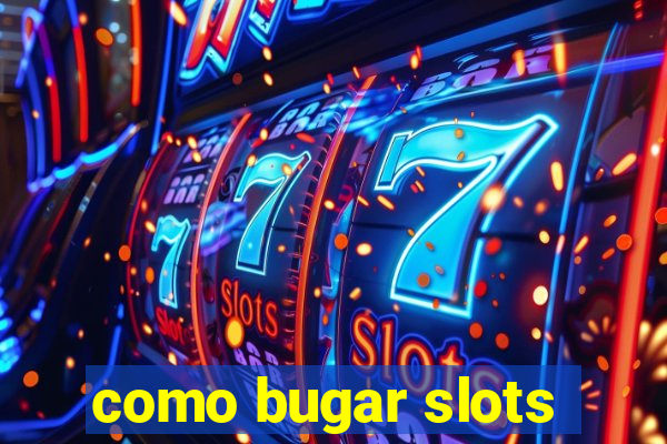 como bugar slots