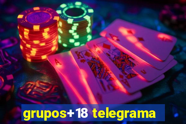 grupos+18 telegrama