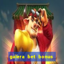 galera bet bonus de cadastro