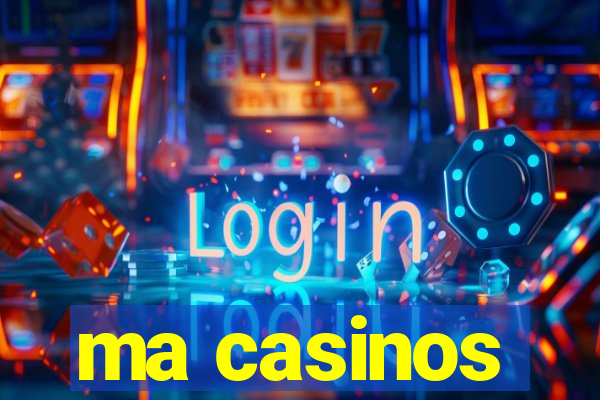 ma casinos