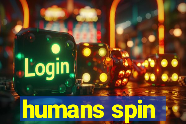 humans spin