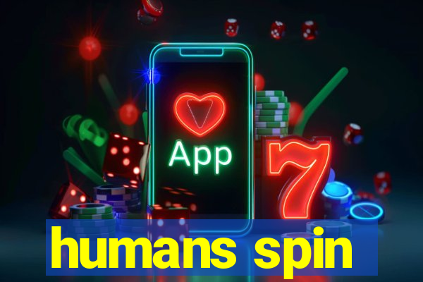 humans spin