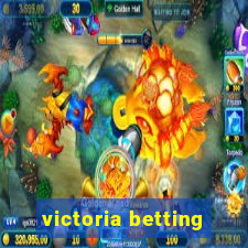 victoria betting