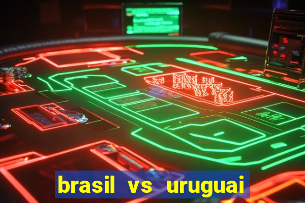 brasil vs uruguai ao vivo multicanais