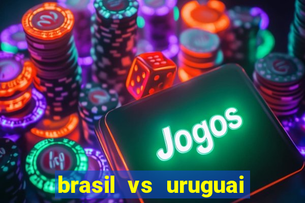 brasil vs uruguai ao vivo multicanais