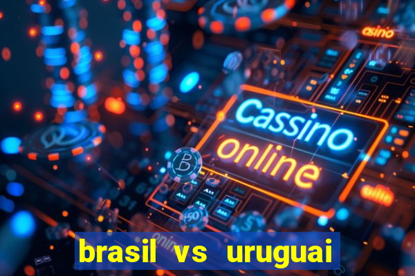 brasil vs uruguai ao vivo multicanais