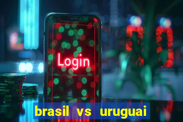 brasil vs uruguai ao vivo multicanais