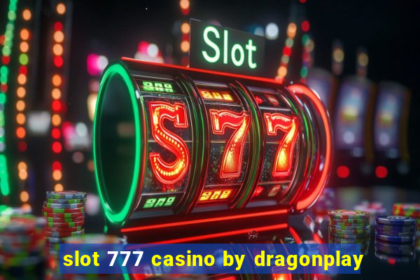 slot 777 casino by dragonplay