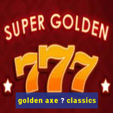 golden axe ? classics