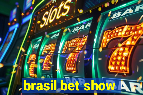 brasil bet show