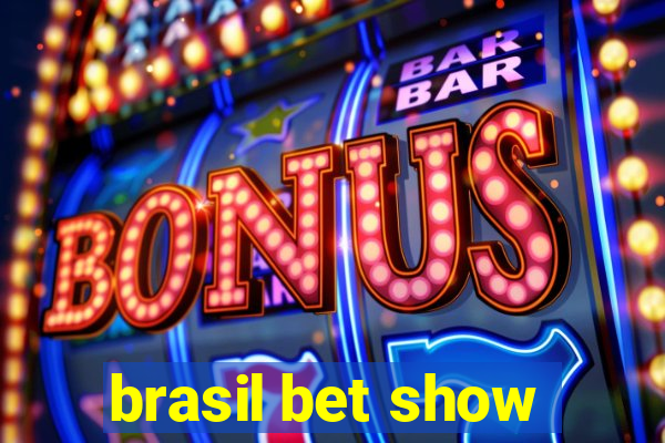 brasil bet show