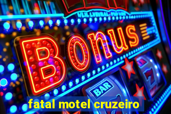 fatal motel cruzeiro