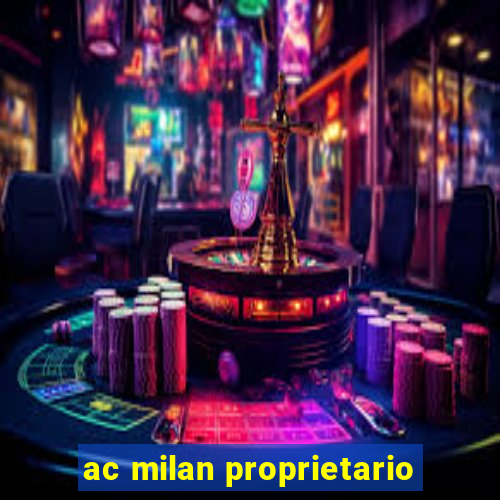 ac milan proprietario