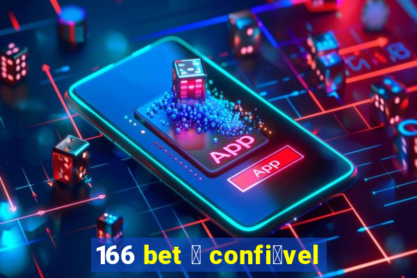 166 bet 茅 confi谩vel