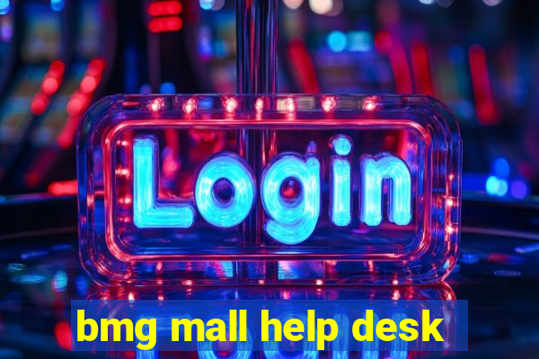 bmg mall help desk