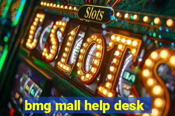 bmg mall help desk