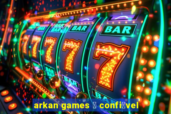 arkan games 茅 confi谩vel