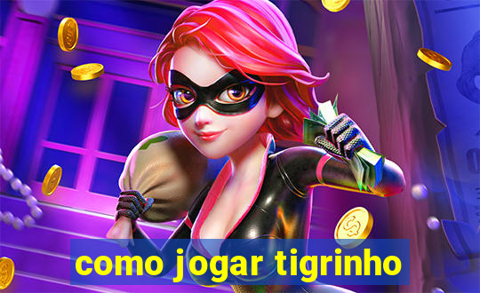 como jogar tigrinho