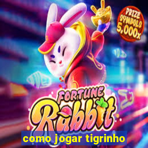 como jogar tigrinho