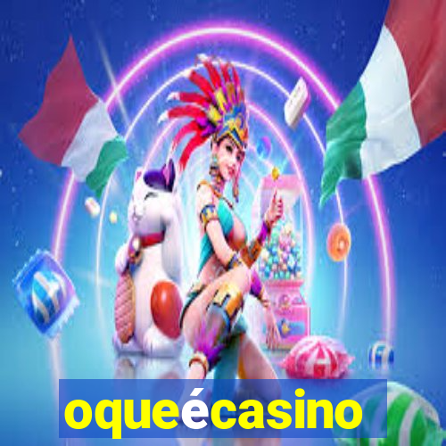 oqueécasino