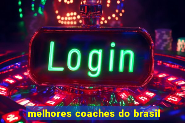 melhores coaches do brasil