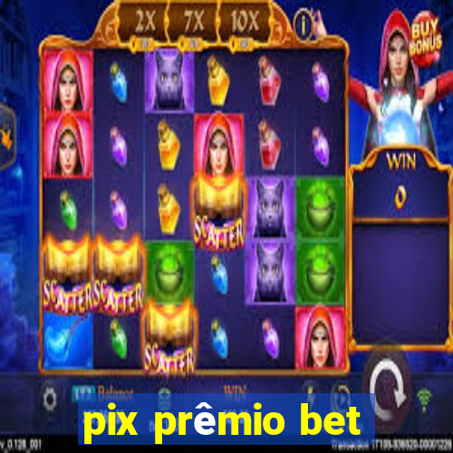 pix prêmio bet