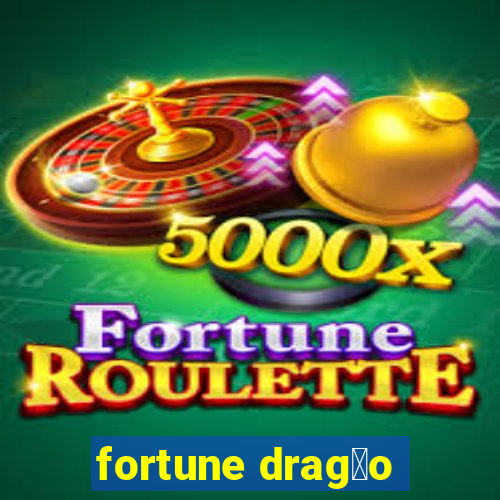 fortune drag茫o