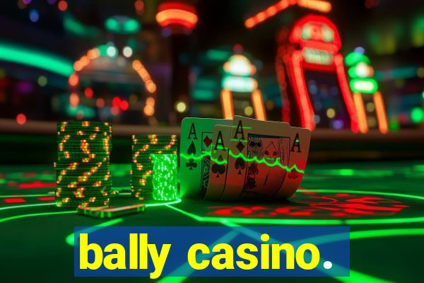 bally casino.