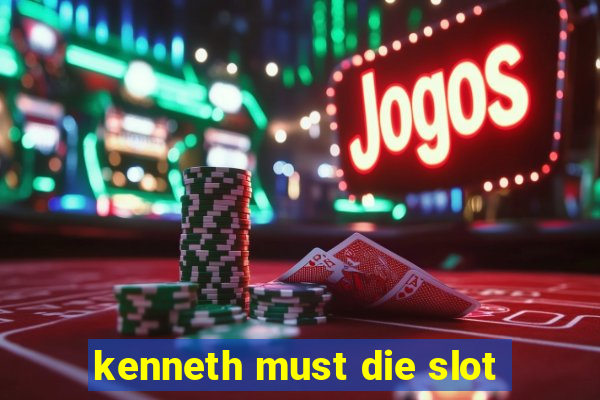 kenneth must die slot