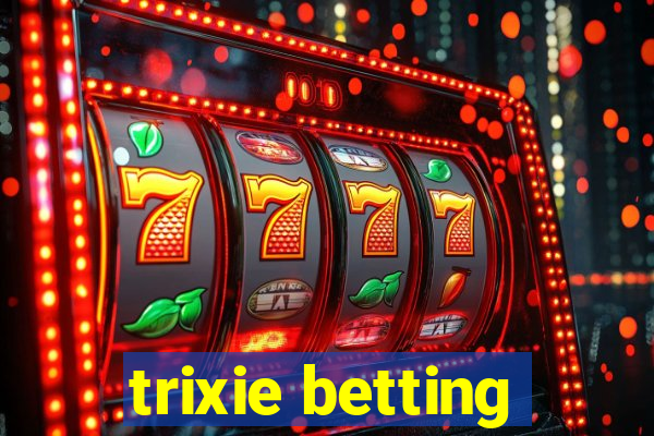 trixie betting