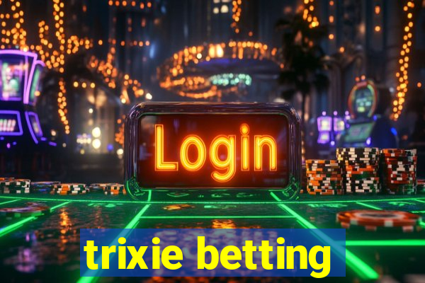 trixie betting