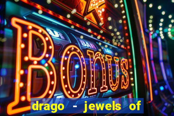 drago - jewels of fortune slot