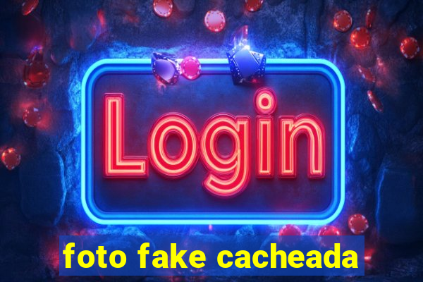 foto fake cacheada