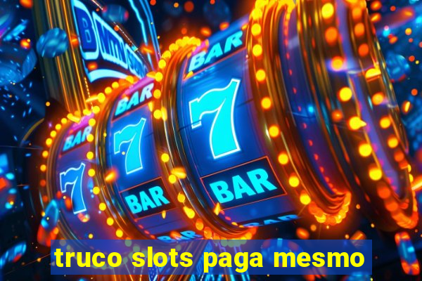 truco slots paga mesmo