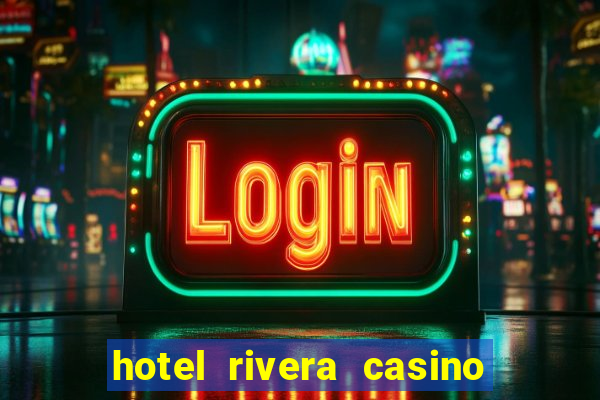 hotel rivera casino & resort