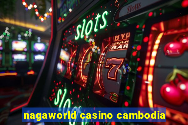 nagaworld casino cambodia