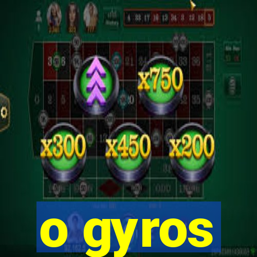 o gyros