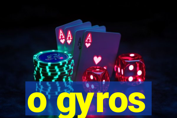 o gyros