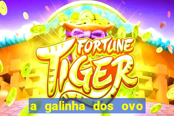 a galinha dos ovo de ouro pdf