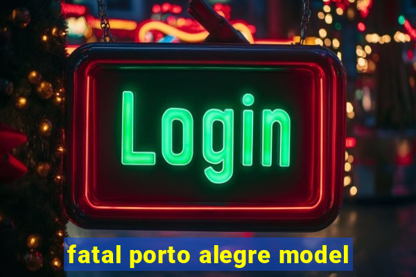 fatal porto alegre model