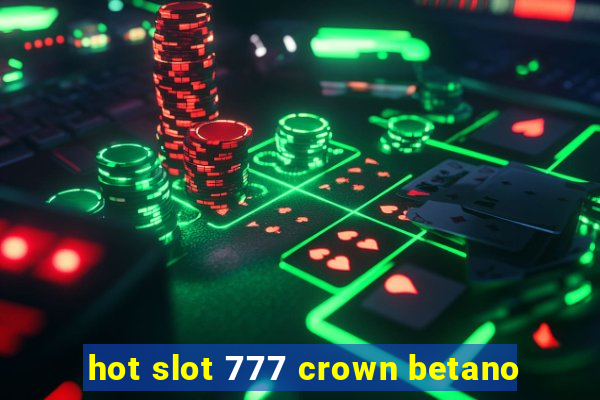 hot slot 777 crown betano