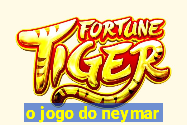 o jogo do neymar