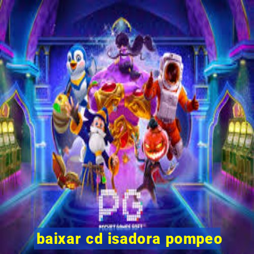 baixar cd isadora pompeo