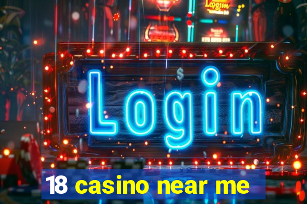 18 casino near me